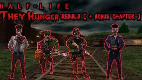 Half-Life: They Hunger Rebuild [ + Bonus Chapter ] | Full Mod Walkthrough
