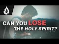 Can You Lose the Holy Spirit?