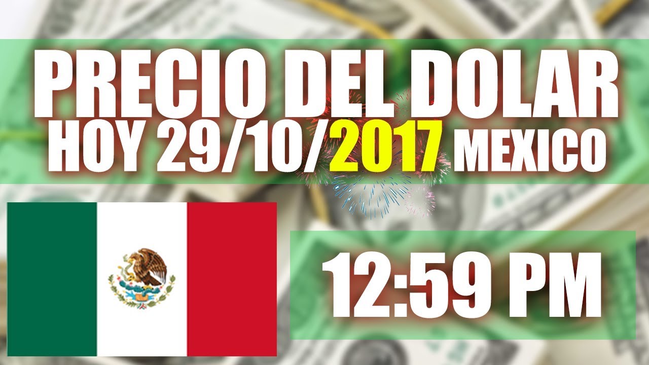 Precio del Dolar hoy en Mexico Hoy 29 de Octubre del 2017 YouTube