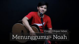 Menunggumu - Noah ( Cover - Ghipay fahmi )