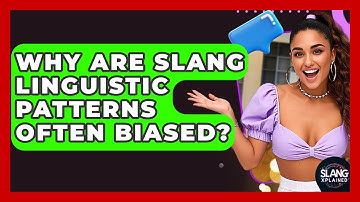 Why Are Slang Linguistic Patterns Often Biased? - SlangXplained