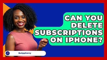 Can You Delete Subscriptions On iPhone? - Be App Savvy