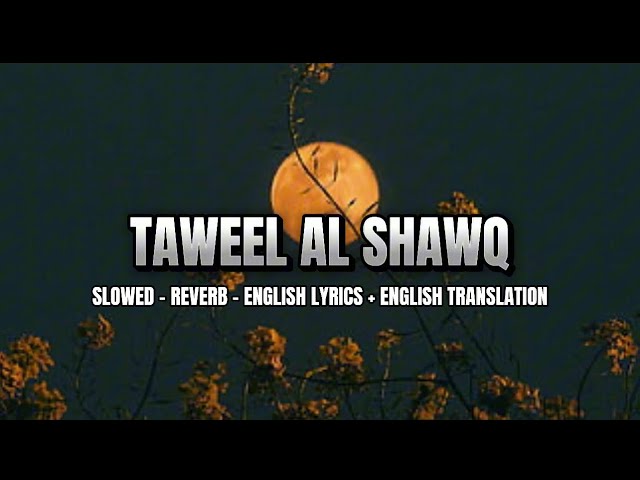 Taweel Al Shawq (slowed-reverb-english lyrics-english translation) Calming Nasheed #nasheed #tiktok class=