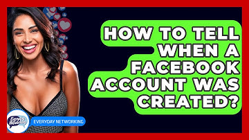 How To Tell When A Facebook Account Was Created? - Everyday-Networking