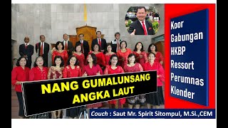 NANG GUMALUNSANG ANGKA LAUT | KOOR GABUNGAN HKBP PERUMNAS KLENDER | COACH SAUT MR. SPIRIT SITOMPUL.