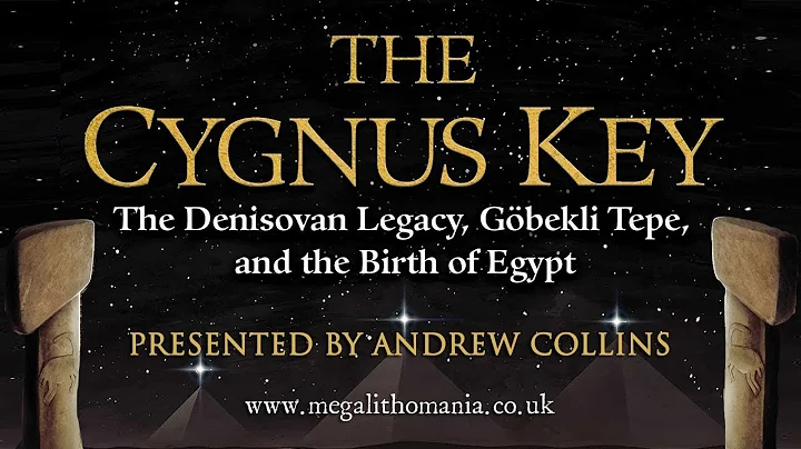 Andrew Collins: The Cygnus Key - The Denisovan Legacy, Gbekli Tepe, and the Birth of Egypt