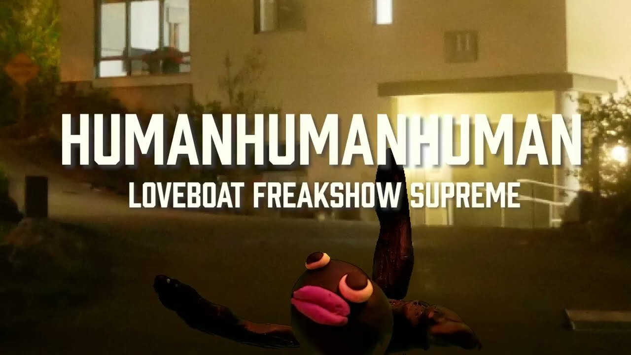 HUMANHUMANHUMAN: LOVEBOAT FREAKSHOW SUPREME