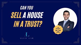 Selling a House in a Trust: Legal Insights and Process Explained