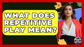 What Does Repetitive Play Mean? - Answers About Autism