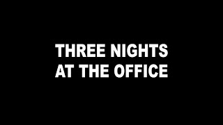 Three Nights at the Office