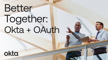 Okta and OAuth: Better Together
