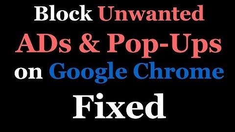 Block Unwanted ADs and Pop-Ups on google Chrome - Fixed