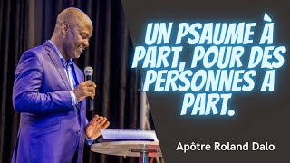 Un Psaume à part, pour des Personnes à part.   Apôtre Roland Dalo