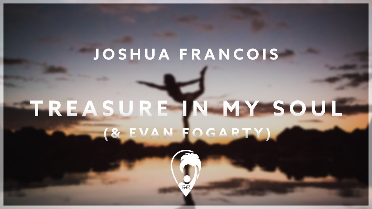 Joshua Francois - Treasure In My Soul (ft. Evan Fogarty)