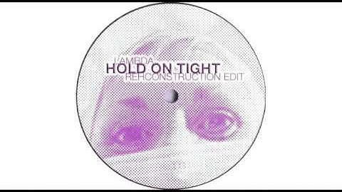 Lambda - Hold on Tight (Rehconstruction Edit)