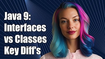 Java 9: Understanding the Differences Between Interfaces and Classes