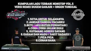 KUMPULAN LAGU TERBAIK ‼️ NONSTOP VOL.5 || VERSI REMIX DUGEM GANJUR || ORGEN TUNGGAL 