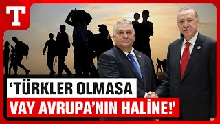 Erdoğan Avrupayı Kurtardı Orbandan Türkiyeye Övgü - Türkiye Gazetesi