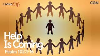 Help Is Coming (Psalm 102:1-16) Living Life 04/19/2026 Christian Daily Bible Meditation