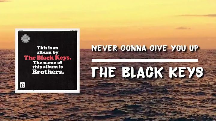 The black keys never gonna give you up lyrics