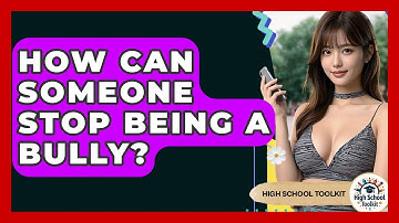 How Can Someone Stop Being A Bully? - High School Toolkit