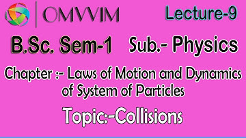 B.Sc.Sem-1 | Physics | Laws of Motion and Dynamics of System of Particles | Collisions | Omvvim