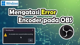 Mengatasi Error OBS - an encoder error occurred while recording