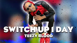 Teezy Blood - “Switch Up 1 Day” (Music Video)