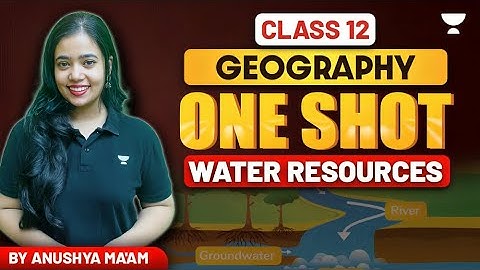 Water Resources | One Shot | Class 12 Geography | Anushya Ma