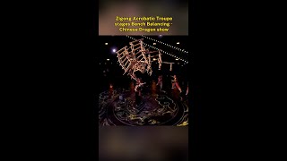 Zigong Acrobatic Troupe stages Bench Balancing · Chinese Dragon show