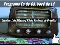 RÁDIO NACIONAL DE BRASÍLIA "PROGRAMA EU DE CÁ, VOCÊ DE LÁ" LOCUTOR LUIZ ALBERTO.