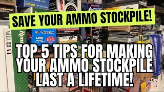 Save Your Ammo Stockpile!  Top 5 Tips For Making Your Ammo Stockpile Last A LIFETIME!!