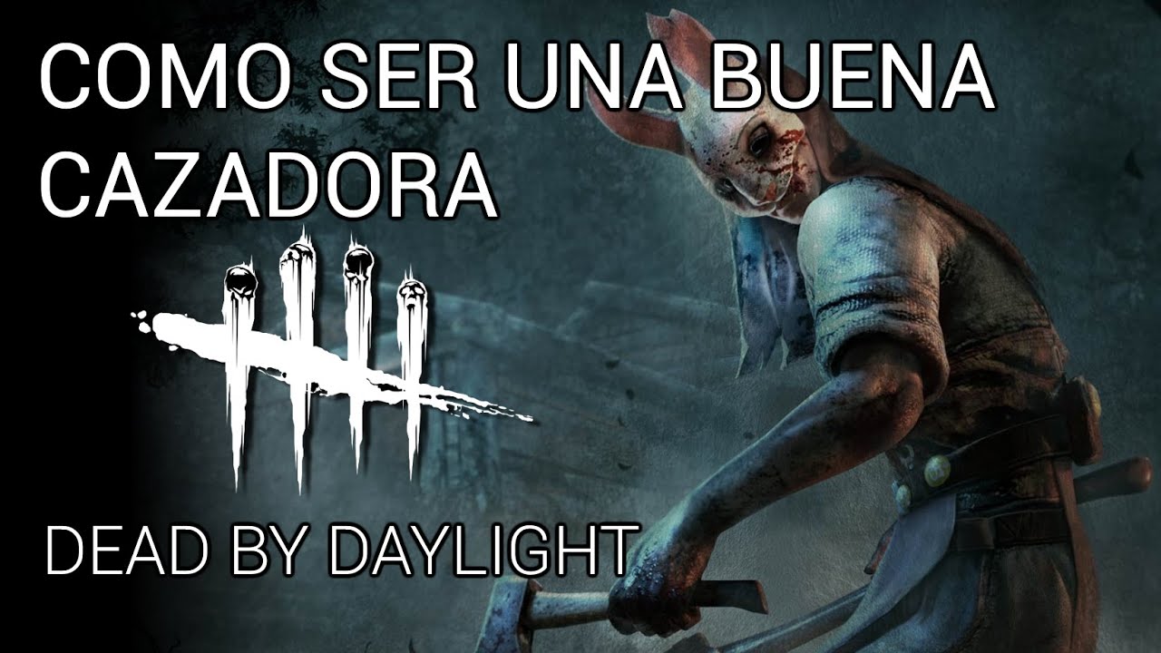 Como Ser Una Buena Cazadora - Guia Completa (Dead by Daylight)