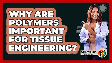 Why Are Polymers Important For Tissue Engineering? - Chemistry For Everyone