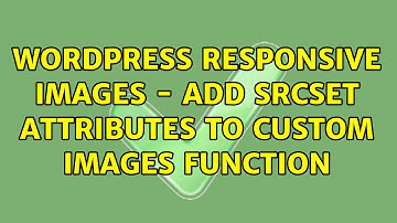 Wordpress: Responsive Images - Add srcset attributes to custom Images Function (2 Solutions!!)