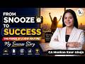 From Snooze to Success: The Power of a New Routine | My Success Story | CA Muskan Kaur Ahuja