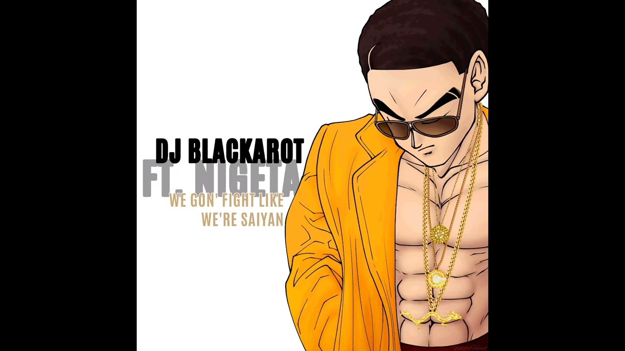 DJ Blackarot (Ft. Nigeta) - We Gon' Fight Like We're Saiyan