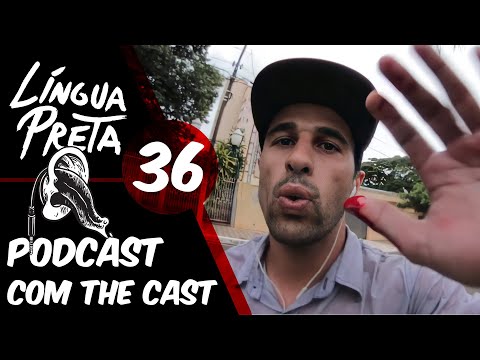 Língua Preta 36 - Podcast com The Cast