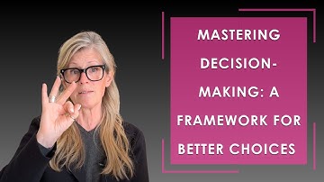 Mastering Decision-Making: A Framework for Better Choices