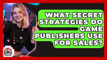 What Secret Strategies Do Game Publishers Use For Sales? - Joystick Generations