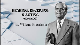 HEARING, RECEIVING & ACTING || BR. WILLIAM BRANHAM || 170524