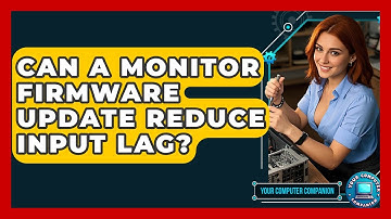 Can A Monitor Firmware Update Reduce Input Lag? - Your Computer Companion