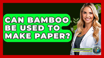 Can Bamboo Be Used To Make Paper? - Earth Science Answers