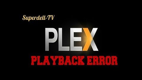 Plex Playback Error Fix
