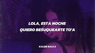 lola esta noche quiero besarte toa (Letra) - YouTube