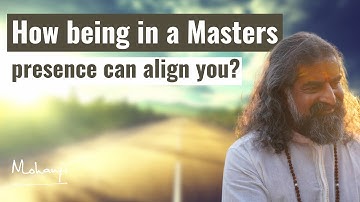 How being in a Masters presence can align you? I Mohanji