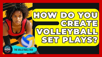 How Do You Create Volleyball Set Plays? - The Volleyball Hub