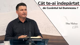 Petru Balmuș || Cât te-ai îndepărtat de Cuvântul lui Dumnezeu ??