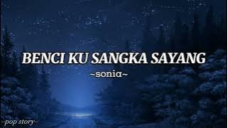 ~sonia~|| Benci ku sangka sayang {lyrics}