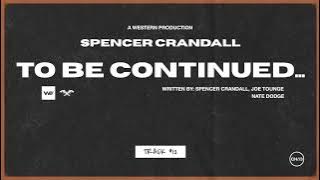 Spencer Crandall - To Be Continued...